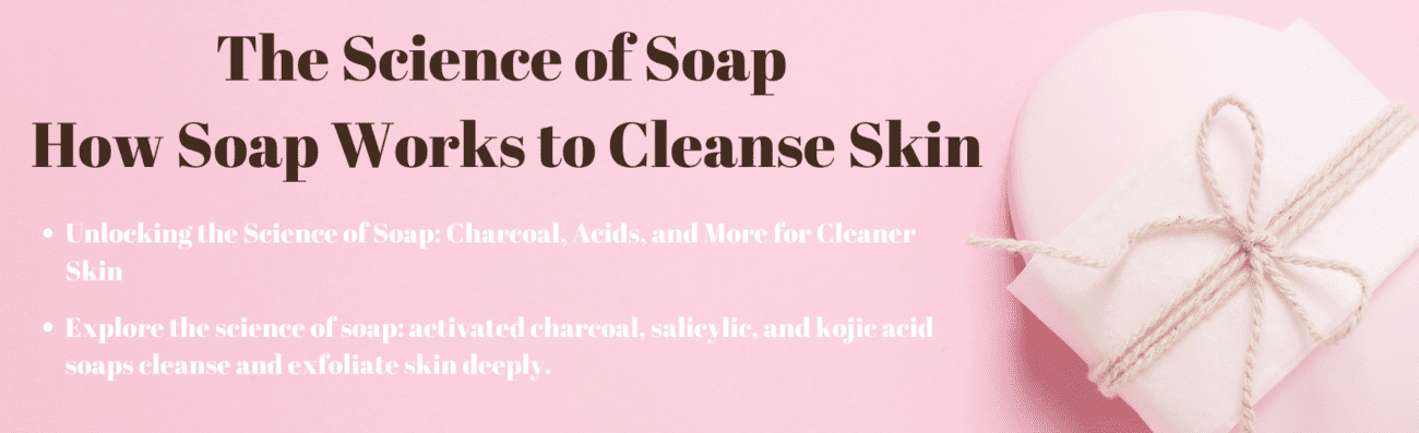 How Soap Works to Cleanse Skin